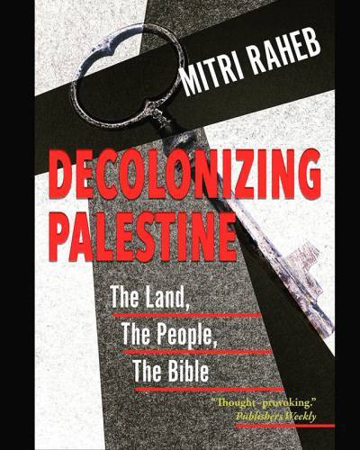 Decolonizing Palestine: The Land, The People, The Bible